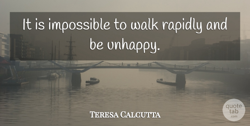 Teresa Calcutta Quote About Action, Impossible, Rapidly, Walk: It Is Impossible To Walk...