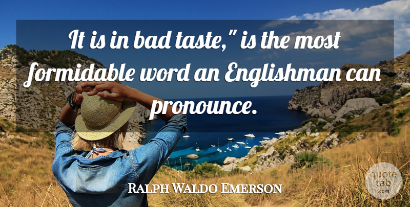 Ralph Waldo Emerson Quote About Taste, Formidable, Englishmen: It Is In Bad Taste...
