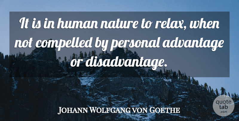 Johann Wolfgang von Goethe Quote About Fitness, Relax, Human Nature: It Is In Human Nature...