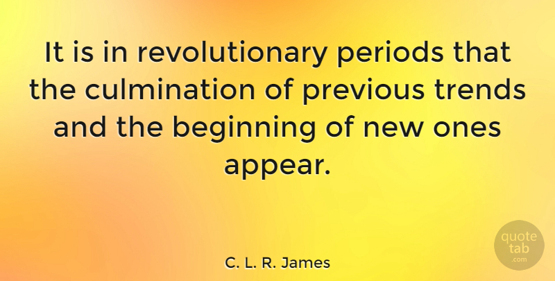 C. L. R. James Quote About Trends, Revolutionary, Periods: It Is In Revolutionary Periods...