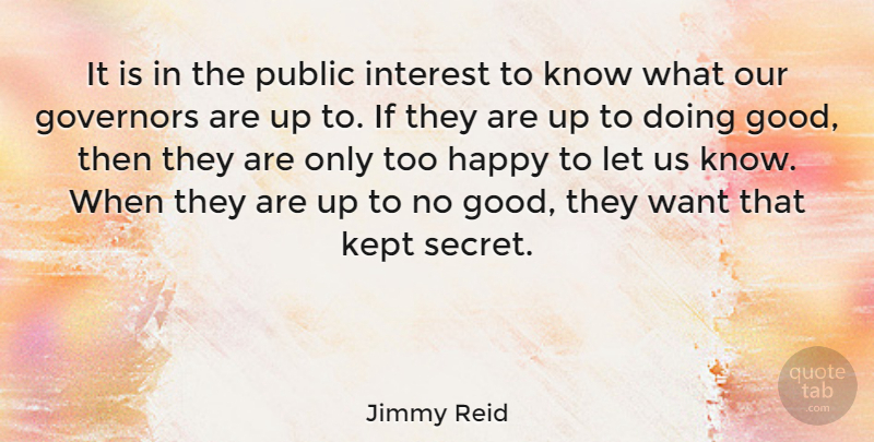 Jimmy Reid Quote About Secret, Want, Doing Good: It Is In The Public...