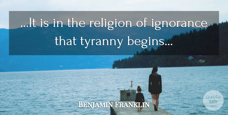 Benjamin Franklin Quote About Ignorance, Religion, Tyranny: It Is In The Religion...