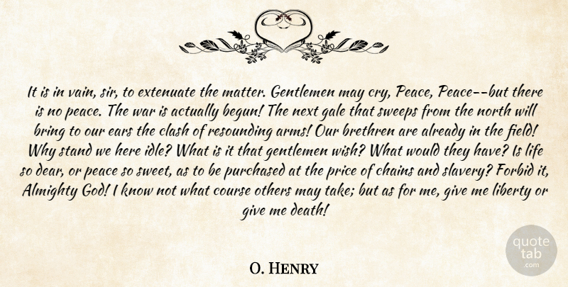 O. Henry Quote About Almighty, Brethren, Bring, Chains, Clash: It Is In Vain Sir...