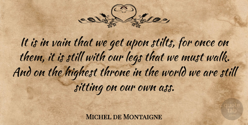 Michel de Montaigne Quote About Vanity, Thrones, Sitting: It Is In Vain That...