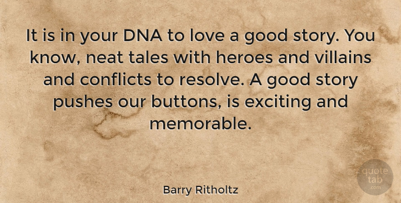 Barry Ritholtz Quote About Conflicts, Dna, Exciting, Good, Heroes: It Is In Your Dna...