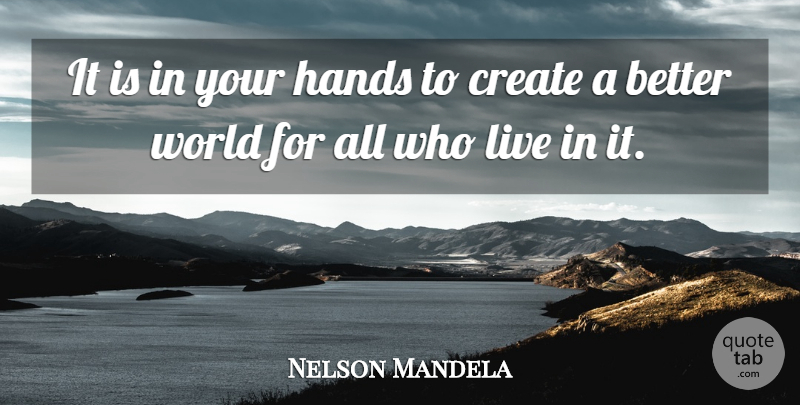 Nelson Mandela Quote About Hands, World: It Is In Your Hands...