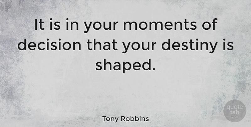 Tony Robbins Quote About Inspirational, Life, Motivational: It Is In Your Moments...