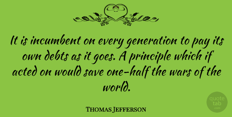 Thomas Jefferson Quote About Wisdom, War, Government Debt: It Is Incumbent On Every...