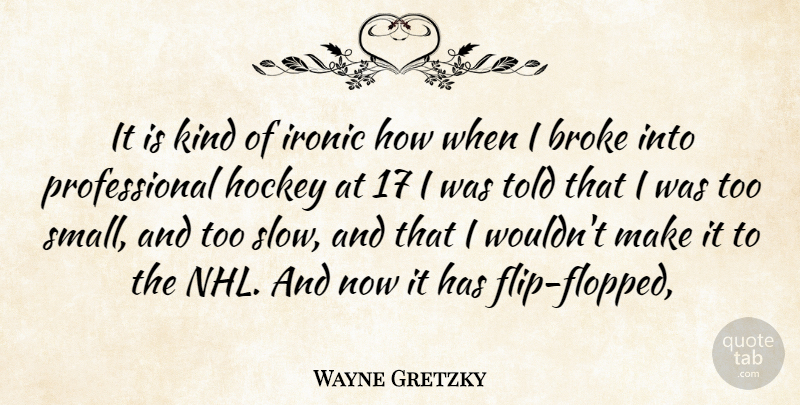 Wayne Gretzky Quote About Broke, Hockey, Ironic: It Is Kind Of Ironic...