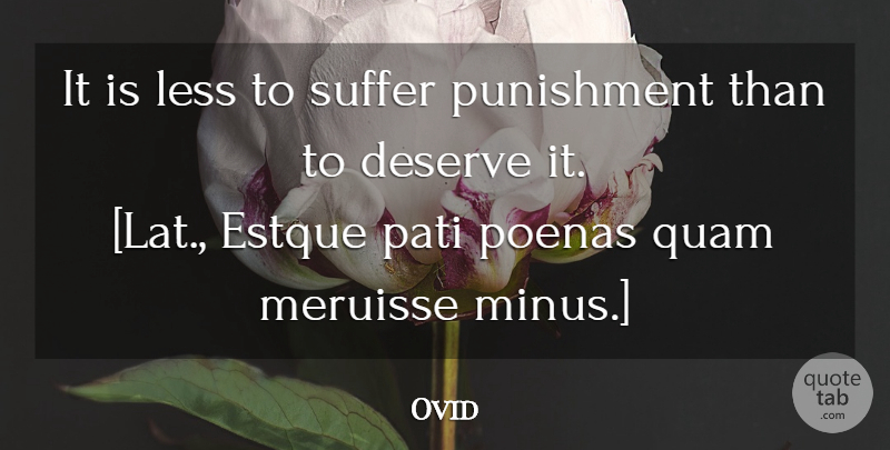 Ovid Quote About Punishment, Suffering, Minus: It Is Less To Suffer...
