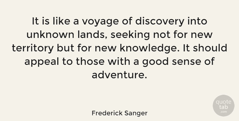 Frederick Sanger Quote About Travel, Adventure, Journey: It Is Like A Voyage...