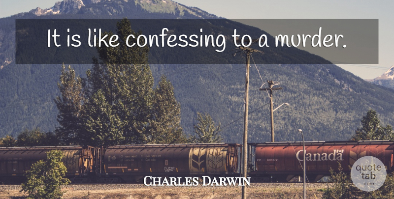 Charles Darwin Quote About Atheism, Murder, Confessing: It Is Like Confessing To...