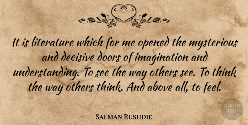 Salman Rushdie Quote About Thinking, Doors, Imagination: It Is Literature Which For...
