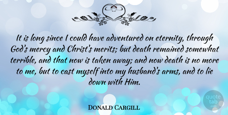 Donald Cargill Quote About Death, Husband, Lying: It Is Long Since I...
