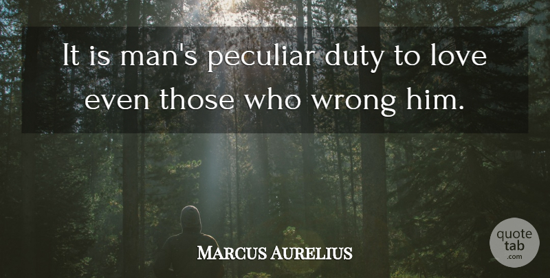 Marcus Aurelius Quote About Men, Peculiar, Duty: It Is Mans Peculiar Duty...