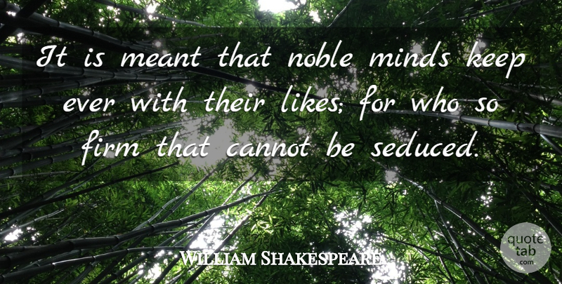 William Shakespeare Quote About Memorable, Mind, Likes: It Is Meant That Noble...