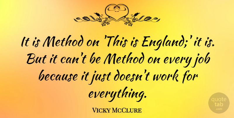 Vicky McClure Quote About Job, Work: It Is Method On This...