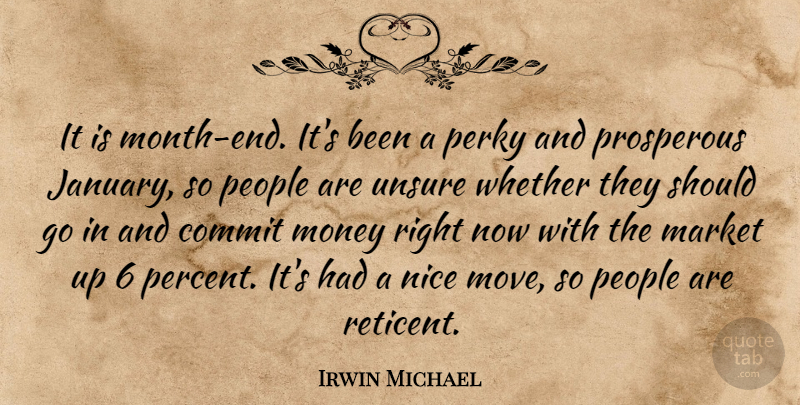 Irwin Michael Quote About Commit, Market, Money, Nice, People: It Is Month End Its...