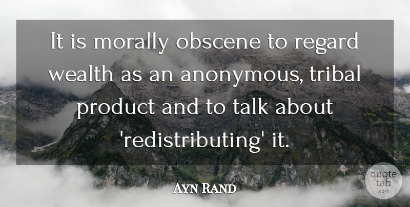 Ayn Rand Quote About Wealth, Obscene, Regard: It Is Morally Obscene To...