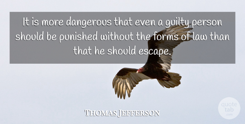 Thomas Jefferson Quote About Law, President, Guilt: It Is More Dangerous That...