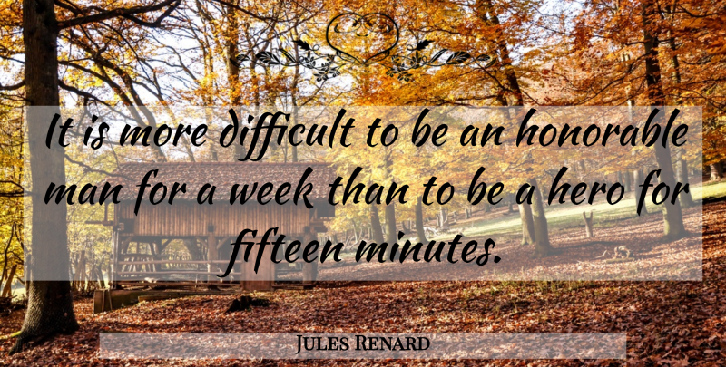 Jules Renard Quote About Hero, Men, Honorable Man: It Is More Difficult To...
