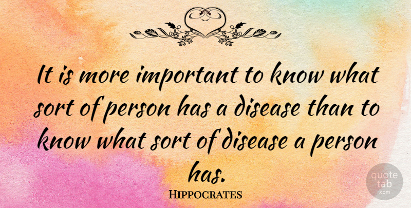 Hippocrates Quote About Disease: It Is More Important To...