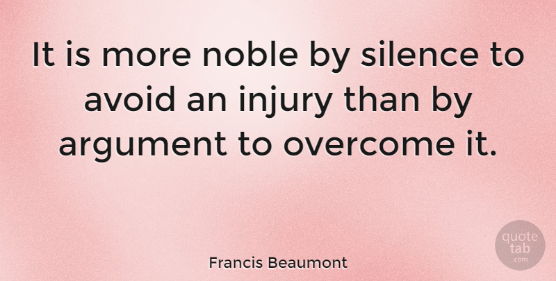 Francis Beaumont Quote About Silence, Noble, Overcoming: It Is More Noble By...