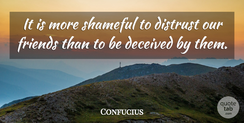 Confucius Quote About Friendship, Trust, Betrayal: It Is More Shameful To...