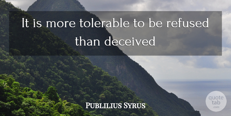 Publilius Syrus Quote About Deception, Deceived, Tolerable: It Is More Tolerable To...