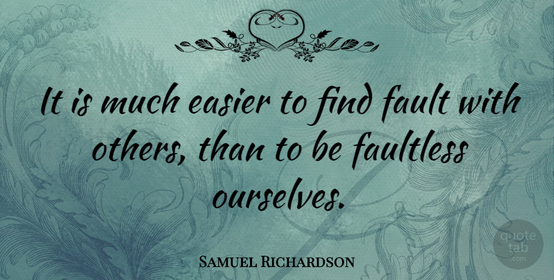 Samuel Richardson Quote About Faults, Easier: It Is Much Easier To...