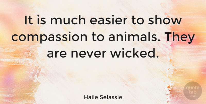 Haile Selassie Quote About Animal, Compassion, Pet: It Is Much Easier To...