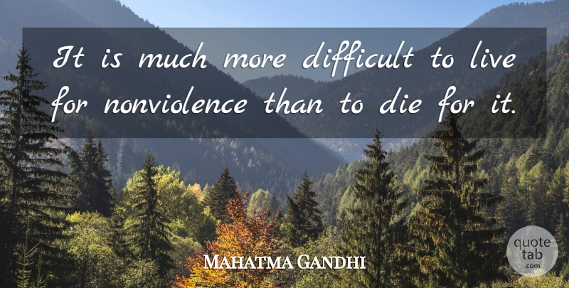 Mahatma Gandhi Quote About Difficult, Nonviolence, Dies: It Is Much More Difficult...