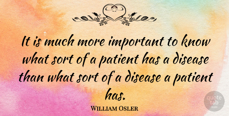 William Osler Quote About Health, Medicine, Important: It Is Much More Important...