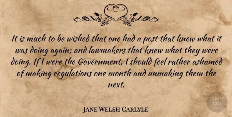 Jane Welsh Carlyle Quote About Ashamed, Government, Knew, Post, Wished: It Is Much To Be...