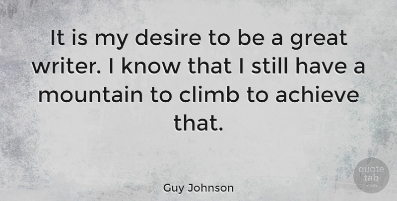 Guy Johnson Quote About Climb, Desire, Great: It Is My Desire To...