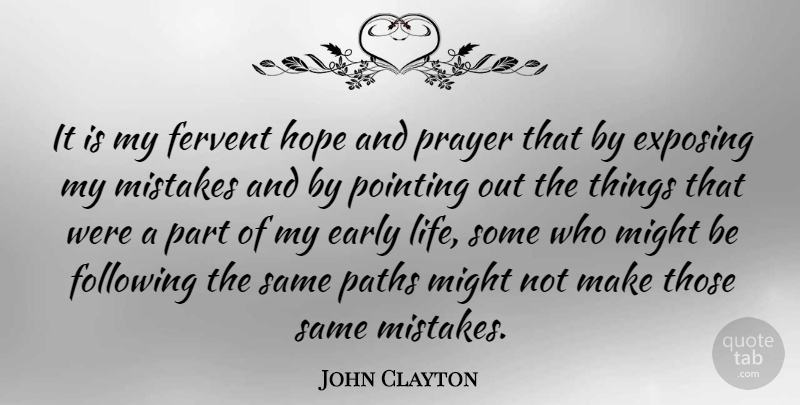 John Clayton Quote About Early, Exposing, Fervent, Following, Hope: It Is My Fervent Hope...