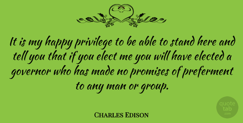 Charles Edison Quote About Men, Promise, Able: It Is My Happy Privilege...