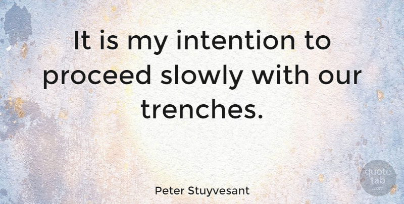 Peter Stuyvesant Quote About Proceed: It Is My Intention To...