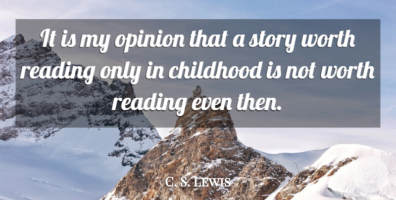 C. S. Lewis Quote About Reading, Childhood, Stories: It Is My Opinion That...