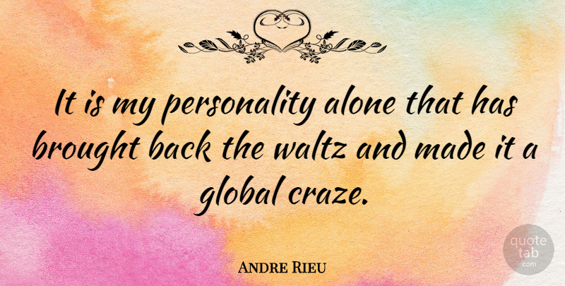 Andre Rieu Quote About Personality, Made, Craze: It Is My Personality Alone...