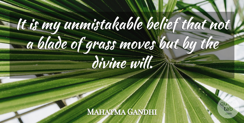 Mahatma Gandhi Quote About God, Moving, Divine Will: It Is My Unmistakable Belief...