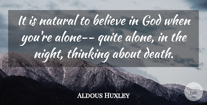 Aldous Huxley Quote About Believe, Night, Thinking: It Is Natural To Believe...