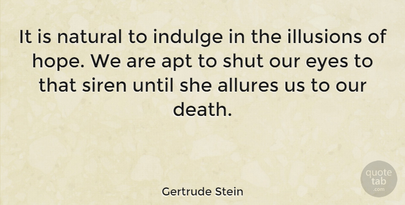 Gertrude Stein Quote About Eye, Indulge In, Sirens: It Is Natural To Indulge...