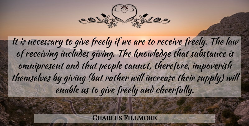 Charles Fillmore Quote About Law, People, Giving: It Is Necessary To Give...
