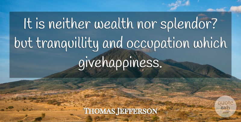 Thomas Jefferson Quote About Neither, Nor, Occupation, Wealth: It Is Neither Wealth Nor...