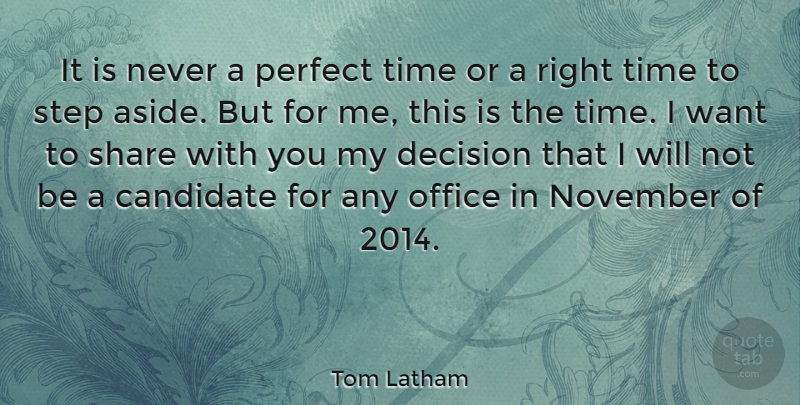 Tom Latham Quote About Candidate, November, Office, Share, Step: It Is Never A Perfect...