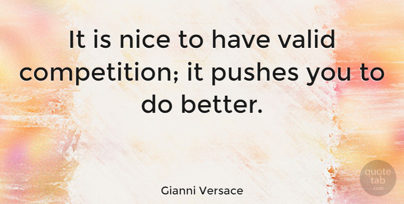 Gianni Versace Quote About Nice, Competition: It Is Nice To Have...