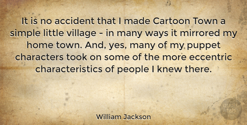 William Jackson Quote About Character, Home, Simple: It Is No Accident That...
