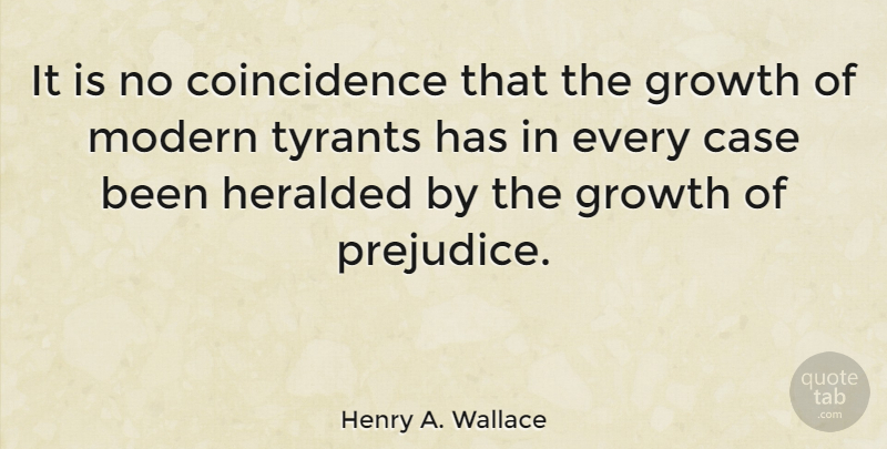 Henry A. Wallace Quote About Tyrants, Growth, Prejudice: It Is No Coincidence That...