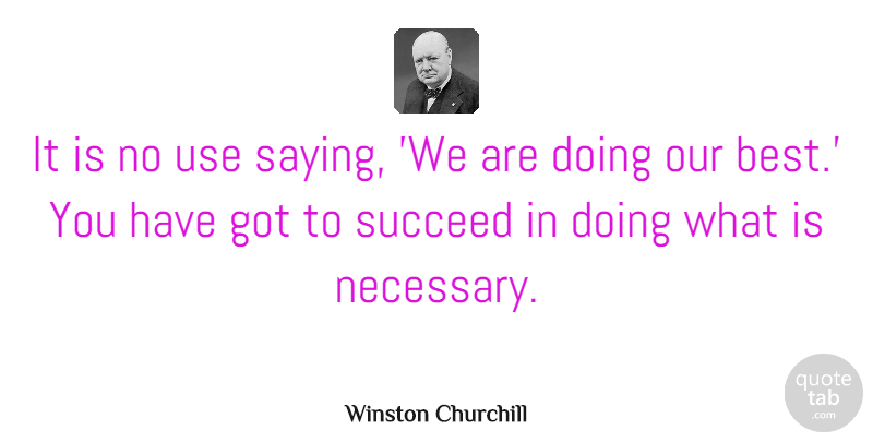 Winston Churchill Quote About Strength, Success, Badass: It Is No Use Saying...
